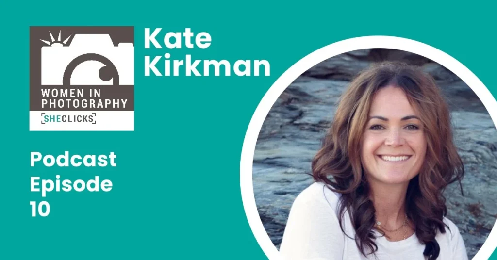 Kate Kirkman: Understanding Your Camera Boosts Creativity and Confidence