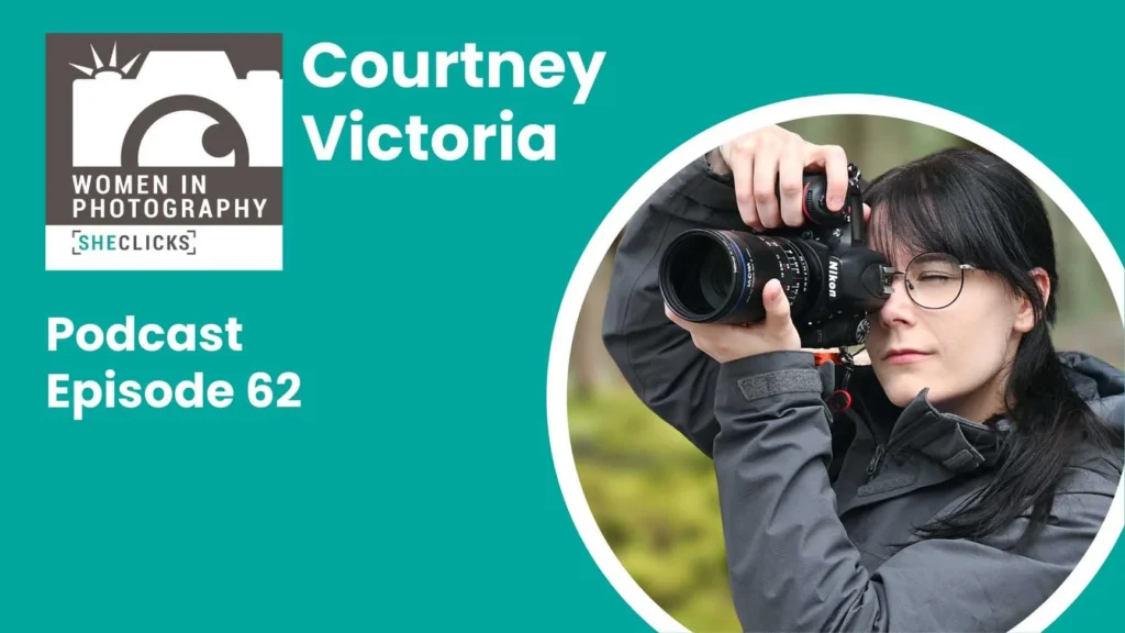 Courtney Victoria: Finding Your Focus as a Photographer and Creator