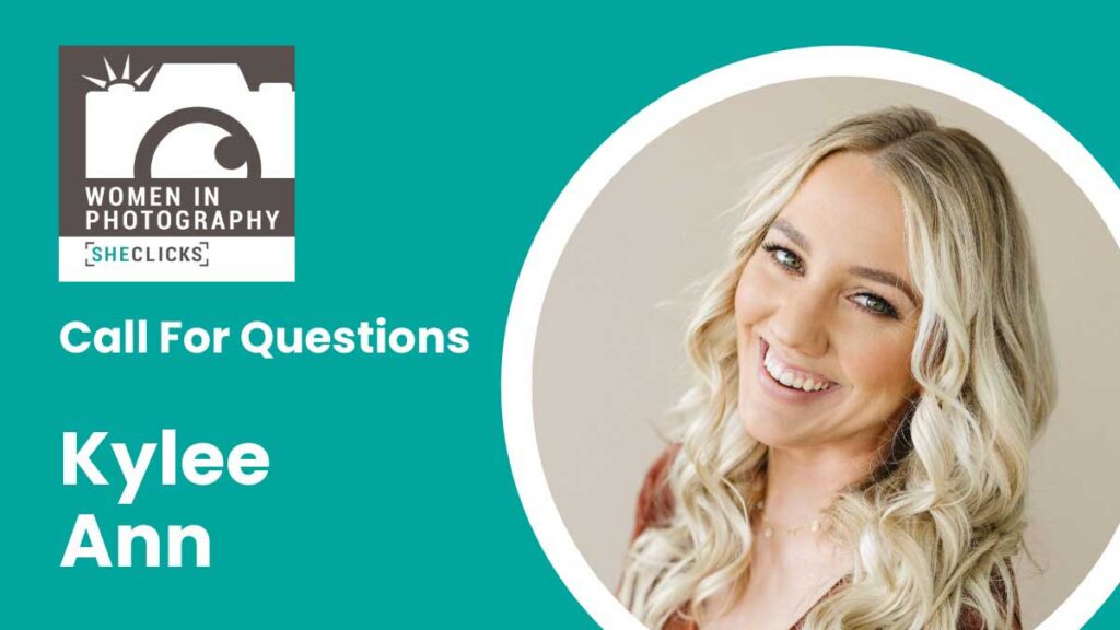 Teal promotional graphic with Women in Photography [SheClicks] logo at top left, text reading “Call For Questions” and “Kylee Ann,” and a circular headshot of a smiling blonde woman with long wavy hair against a neutral background.