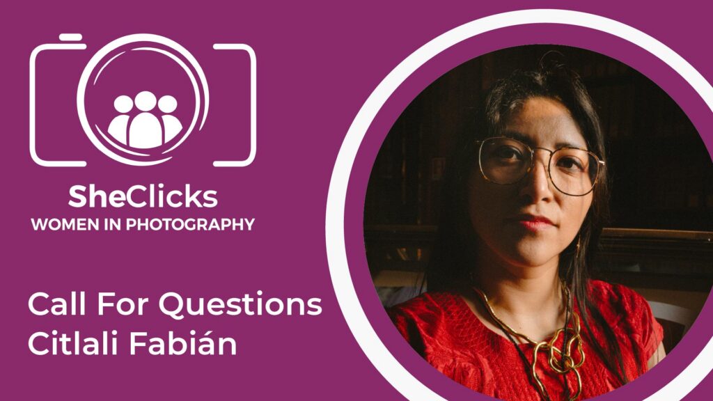 Burgundy promotional graphic with the SheClicks logo in white: SheClicks Women in Photography call for questions with Citlali Fabián